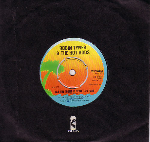Robin Tyner + Hot Rods - Till the Night Is Gone - Island WIP 6418 UK 7" CS