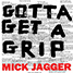 Mick Jagger singles discography :  Gotta Get A Grip - Europe 12" PS Polydor 0602557810011, 2017